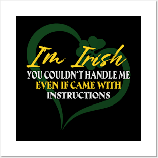 I'm Irish You Could Handle Me Even If Came With Instruction Posters and Art